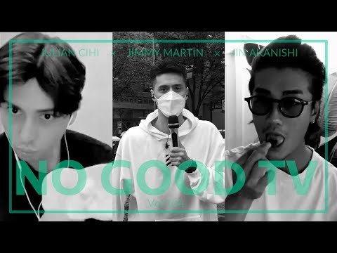 NO GOOD TV - Vol. 104 | JIN AKANISHI &amp; JULIAN &amp; JIMMY